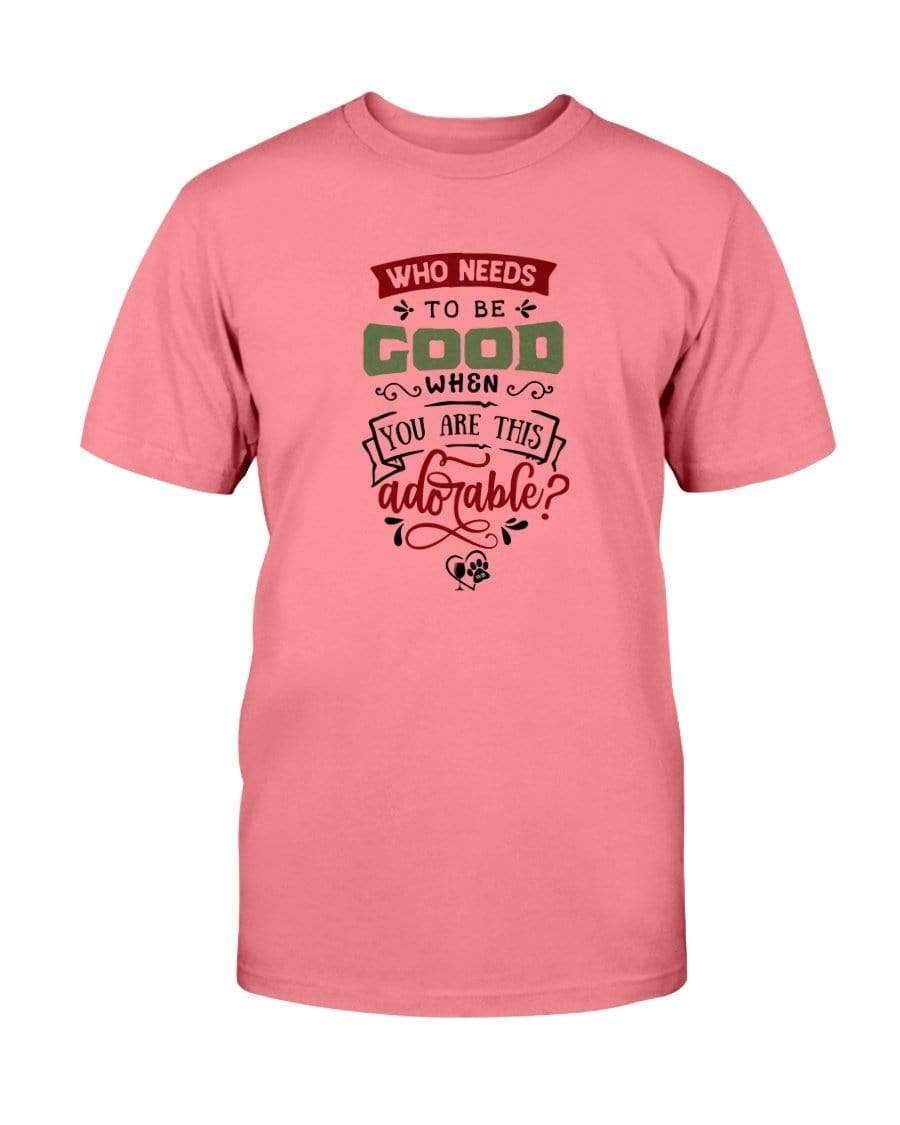 Shirts Coral Silk / S Winey Bitches Co "Who Needs To Be Good When You Are This Adorable" Ultra Cotton T-Shirt WineyBitchesCo