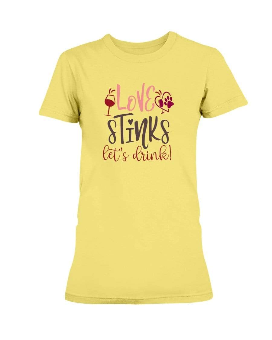 Shirts Cornsilk / S Winey Bitches Co "Love Stinks Let's Drink" Ladies Missy T-Shirt WineyBitchesCo