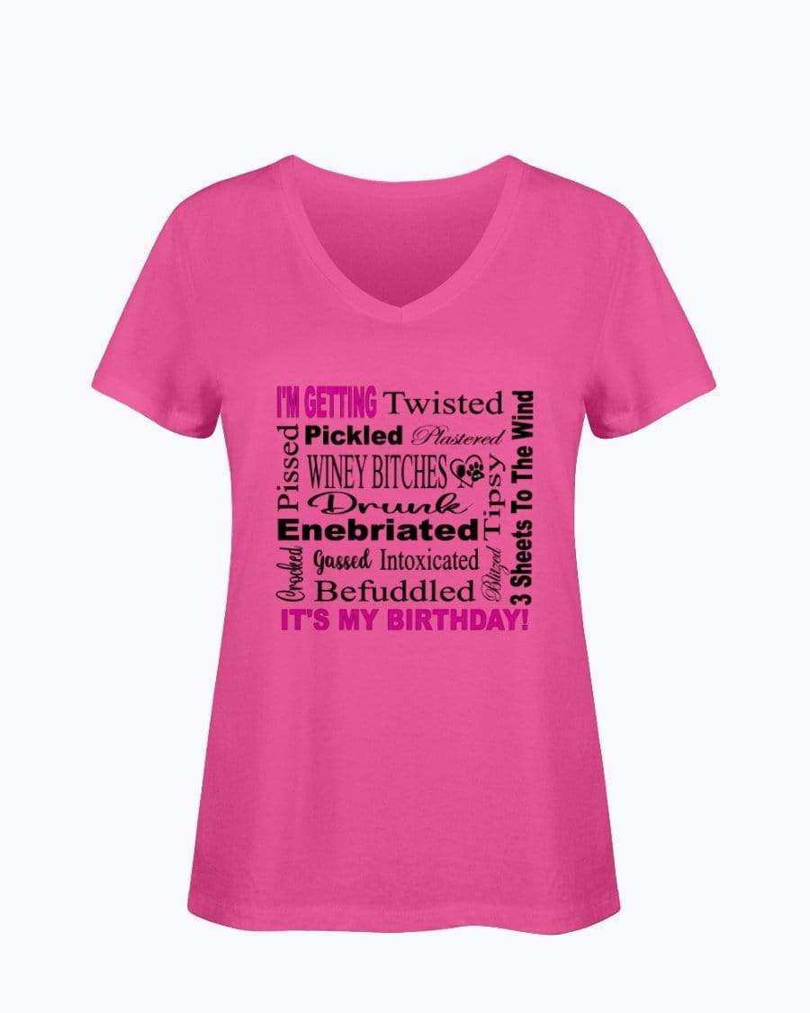 Shirts Cyber Pink / S Winey Bitches Co "I'm Getting Drunk-It's My Birthday"-Pink-Blk Letters Ladies HD V Neck T WineyBitchesCo