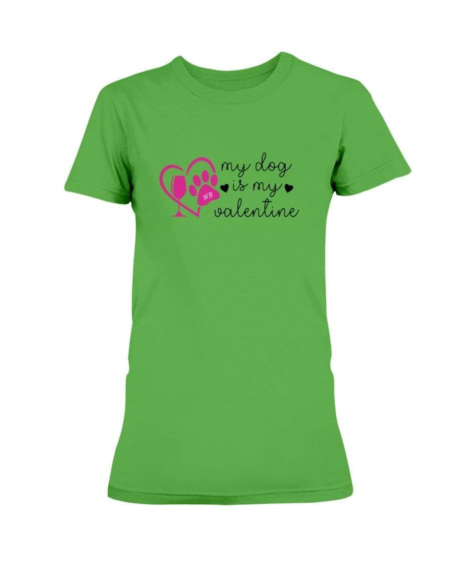 Shirts Electric Green / S Winey Bitches Co "My Dog Is My Valentine" Ladies Missy T-Shirt WineyBitchesCo