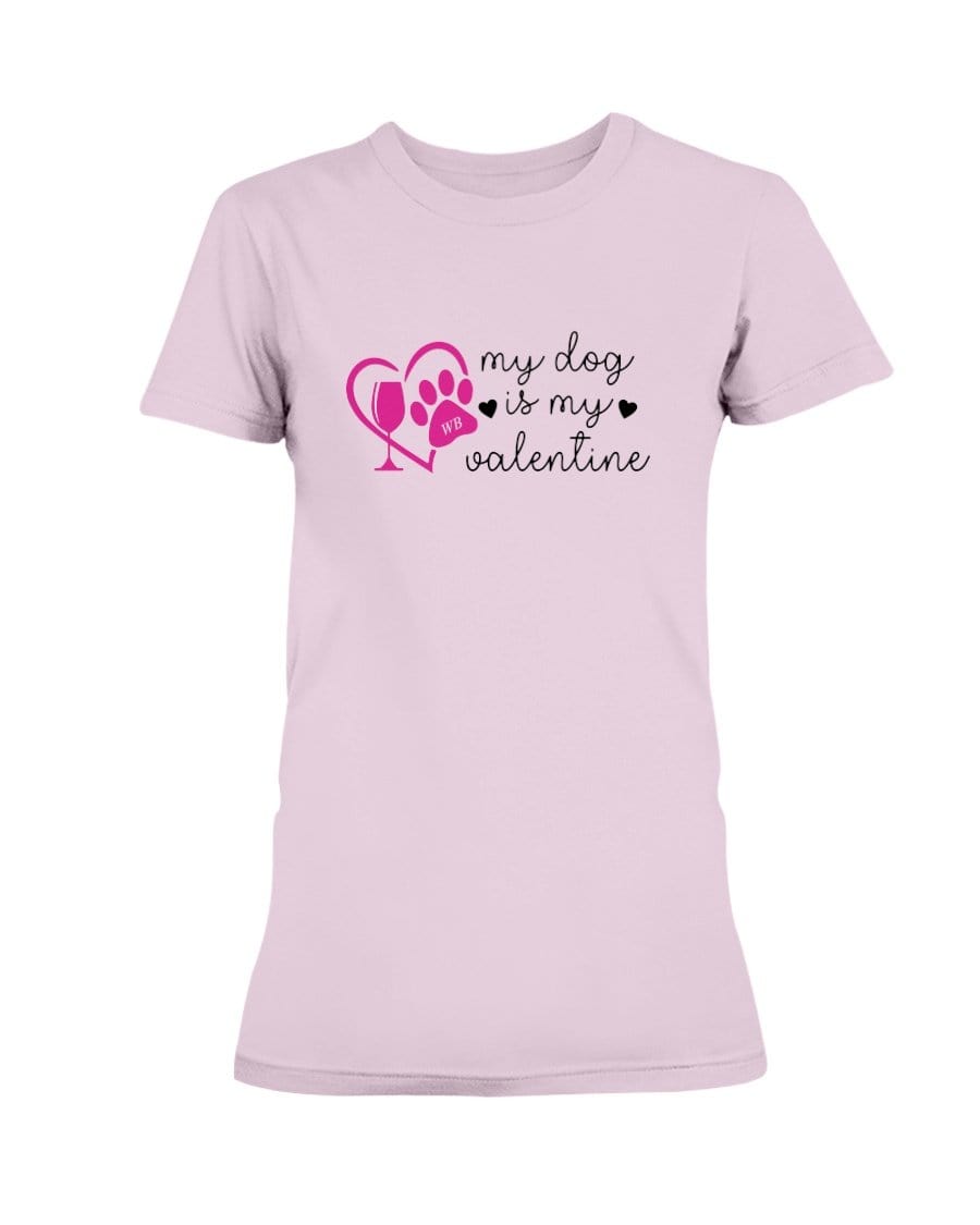 Shirts Light Pink / S Winey Bitches Co "My Dog Is My Valentine" Ladies Missy T-Shirt WineyBitchesCo
