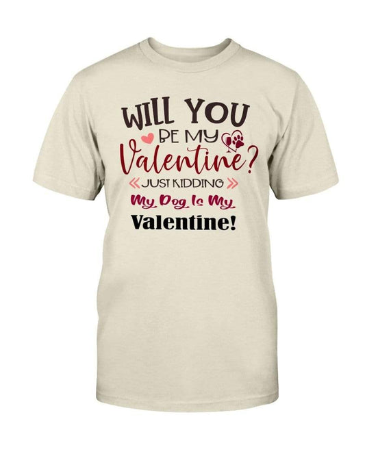 Shirts Natural / S Winey Bitches Co "Will You Be My Valintine, Just Kidding My Dog Is My Valentine" Ultra Cotton T-Shirt WineyBitchesCo