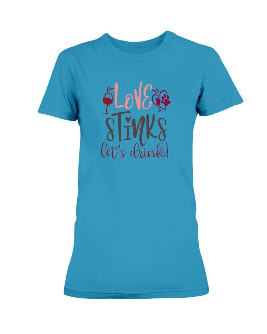 Shirts Sapphire / S Winey Bitches Co "Love Stinks Let's Drink" Ladies Missy T-Shirt WineyBitchesCo