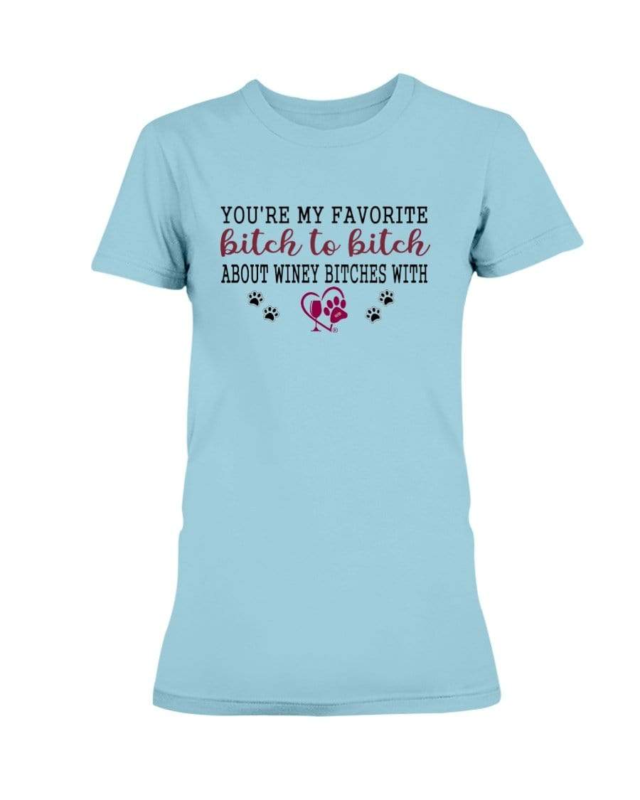 Shirts Sky / XS Winey Bitches Co Ultra "Favorite Bitch to Bitch" Ultra Ladies T-Shirt WineyBitchesCo