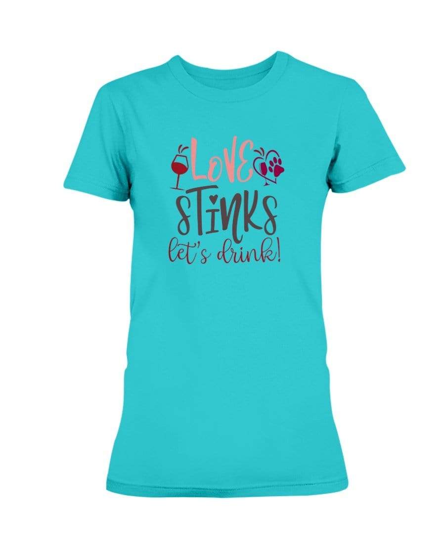 Shirts Tropical Blue / S Winey Bitches Co "Love Stinks Let's Drink" Ladies Missy T-Shirt WineyBitchesCo