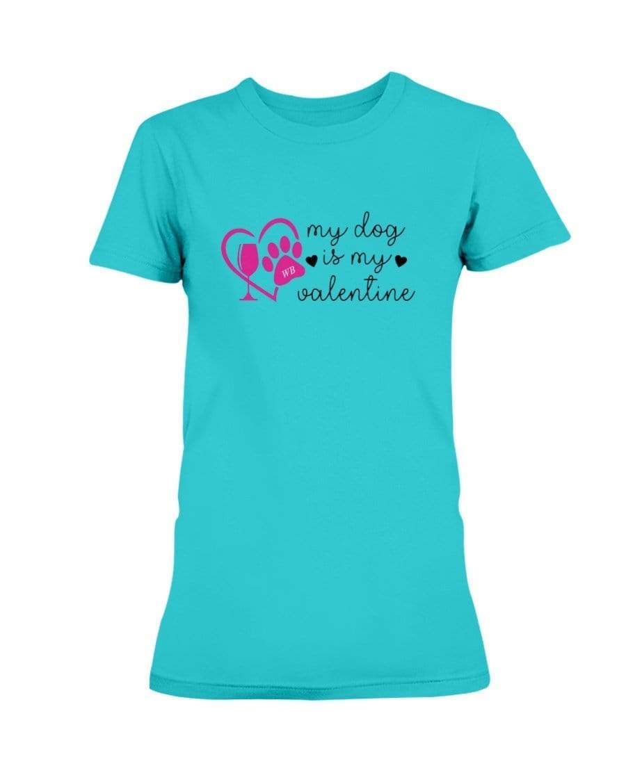 Shirts Tropical Blue / S Winey Bitches Co "My Dog Is My Valentine" Ladies Missy T-Shirt WineyBitchesCo