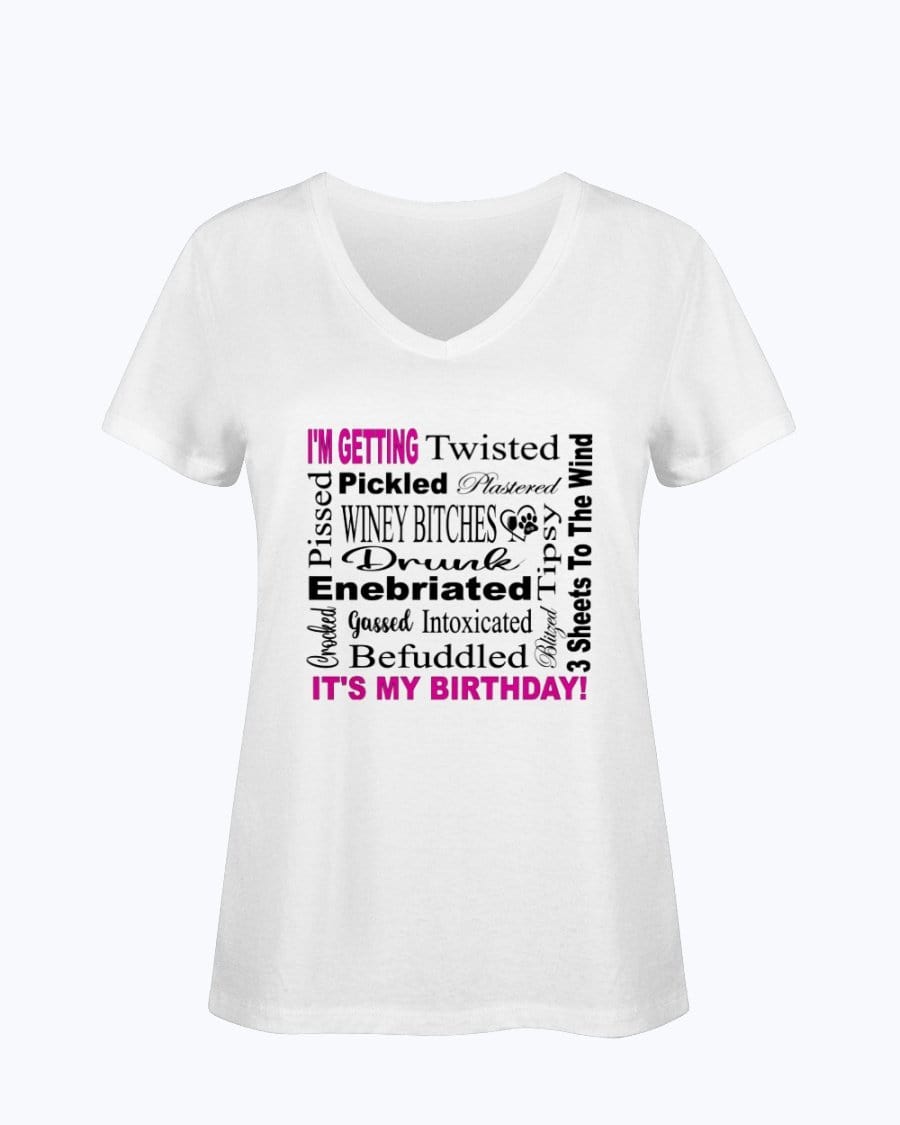 Shirts White / S Winey Bitches Co "I'm Getting Drunk-It's My Birthday"-Pink-Blk Letters Ladies HD V Neck T WineyBitchesCo