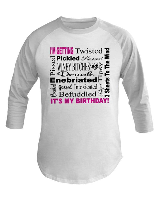 Shirts White / XS Winey Bitches Co "I'm Getting Drunk-It's My Birthday"-Pink-Blk Letters 3/4 Sleeve Raglan Shirt WineyBitchesCo