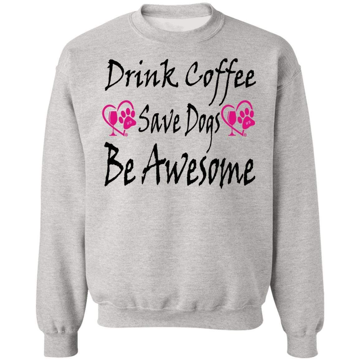 Sweatshirts Ash / S Winey Bitches Co "Drink Coffee Save Dogs Be Awesome" Crewneck Pullover Sweatshirt  8 oz. WineyBitchesCo