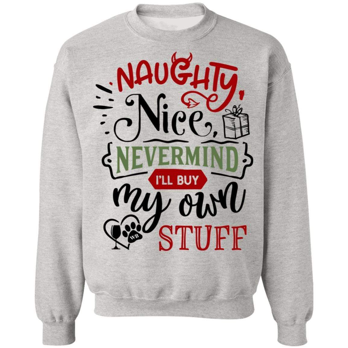 Sweatshirts Ash / S WineyBitches.Co " Naughty Or Nice, Nevermind, I'll Buy My Own Stuff" Crewneck Pullover Sweatshirt  8 oz. WineyBitchesCo