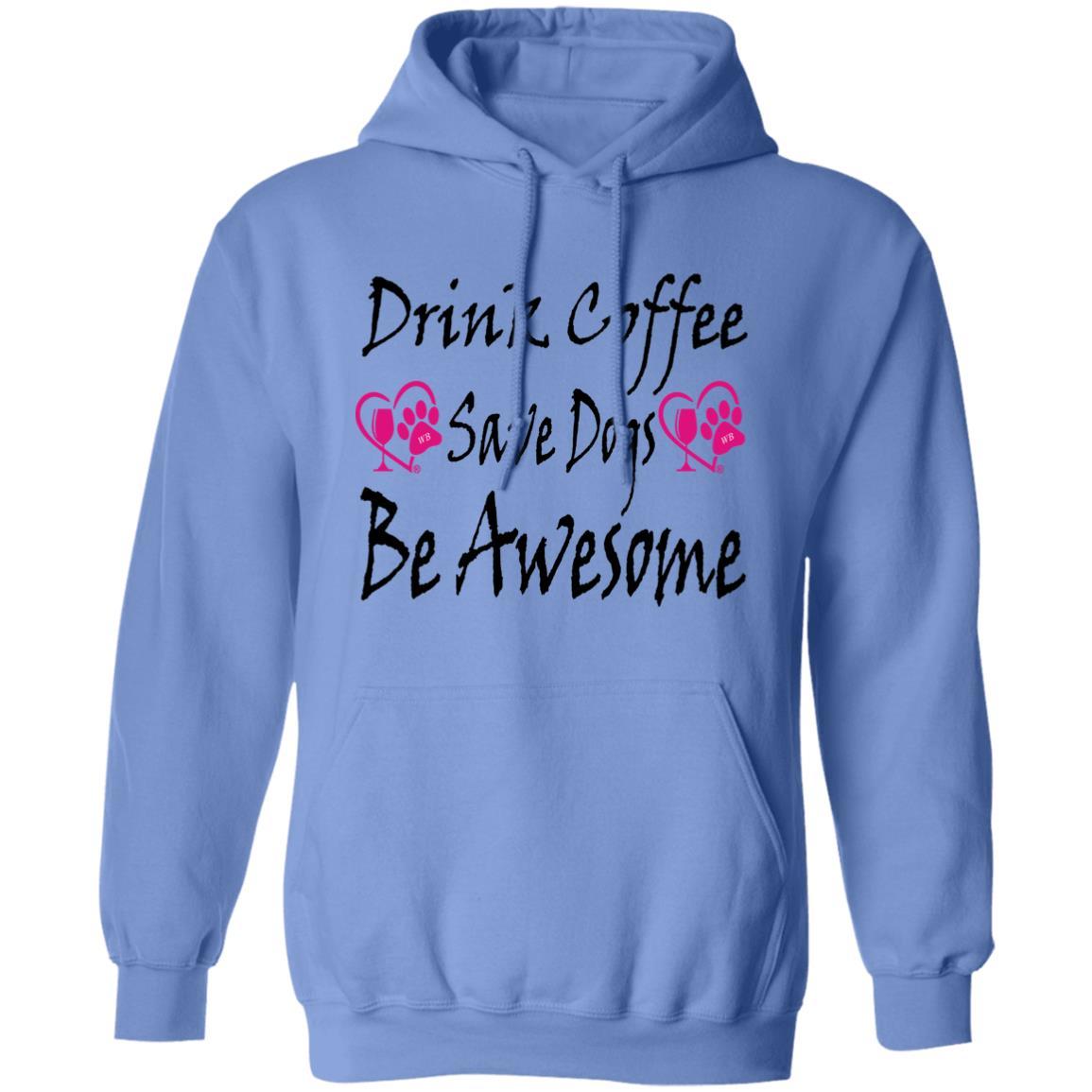 Sweatshirts Carolina Blue / S Winey Bitches Co "Drink Coffee, Save Dogs, Be Awesome" Collection Pullover Hoodie 8 oz. WineyBitchesCo