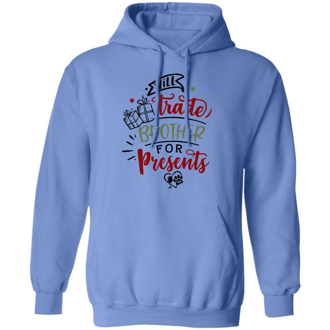 Sweatshirts Carolina Blue / S WineyBitches.Co "I'll Trade My Brother For Presents" Pullover Hoodie 8 oz. WineyBitchesCo