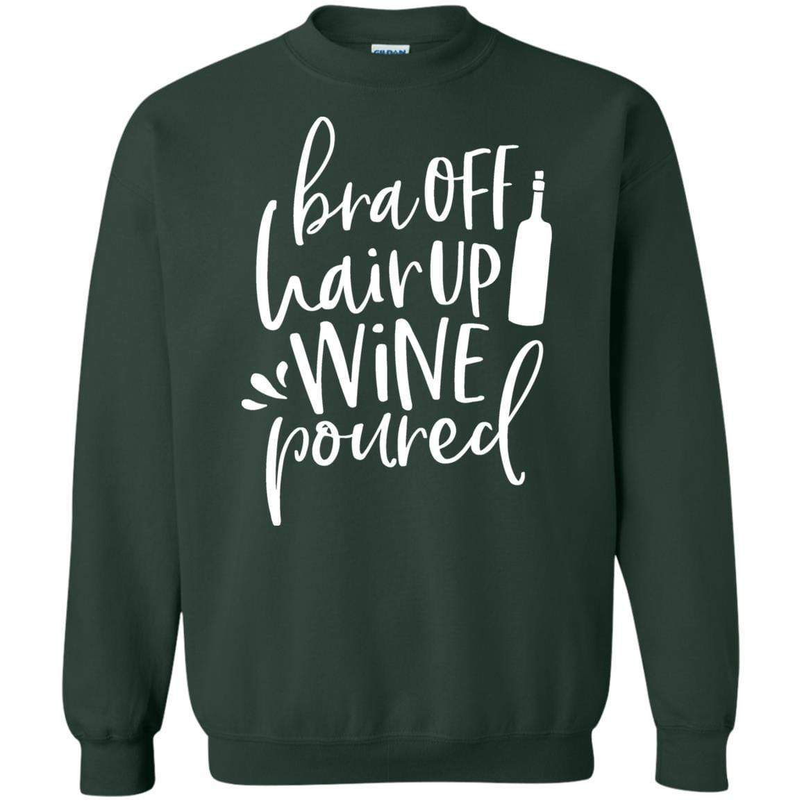 Sweatshirts Forest Green / S WineyBitches.Co Bra Off Hair Up Wine Poured Crewneck Pullover Sweatshirt  8 oz. (Wht Lettering) WineyBitchesCo