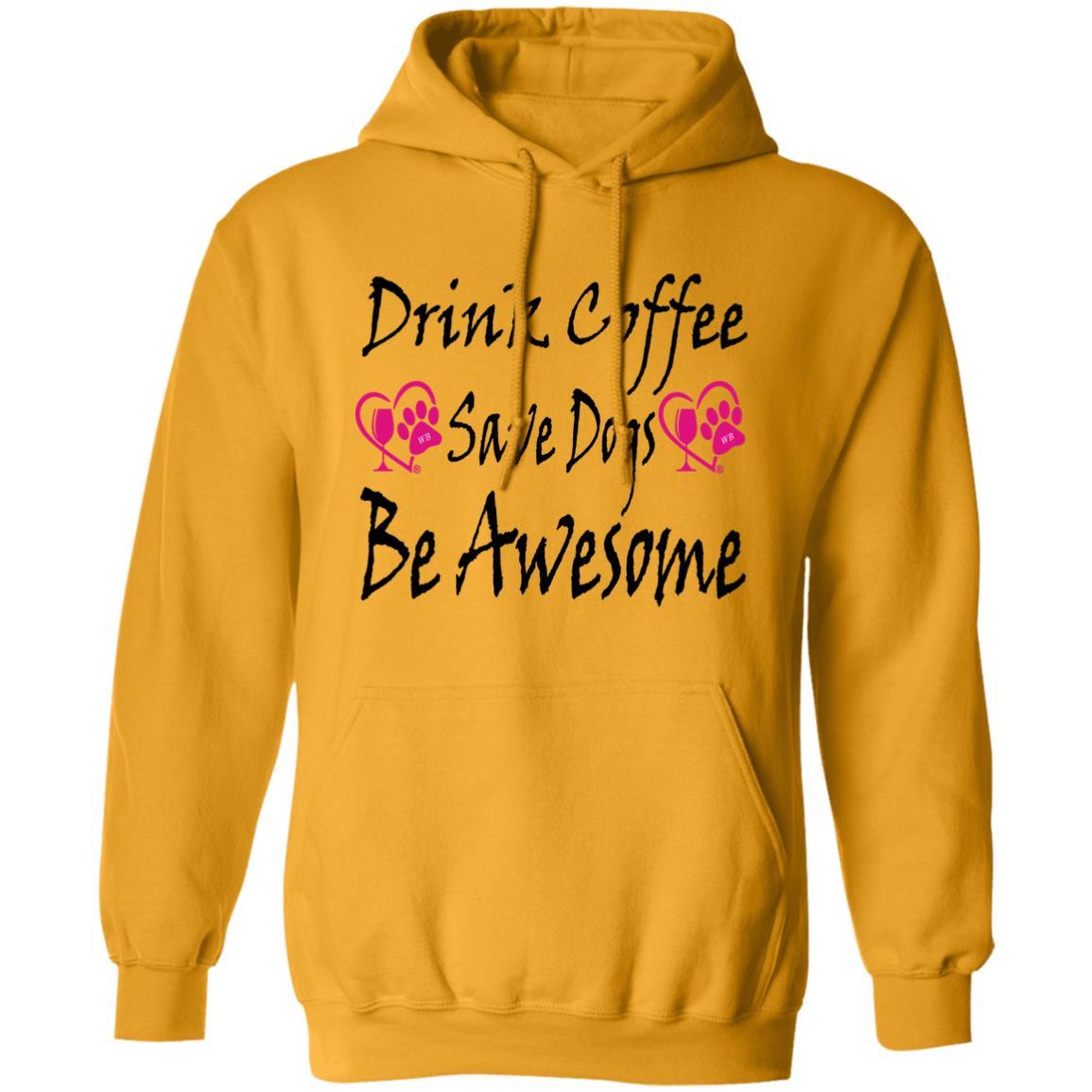 Sweatshirts Gold / S Winey Bitches Co "Drink Coffee, Save Dogs, Be Awesome" Collection Pullover Hoodie 8 oz. WineyBitchesCo