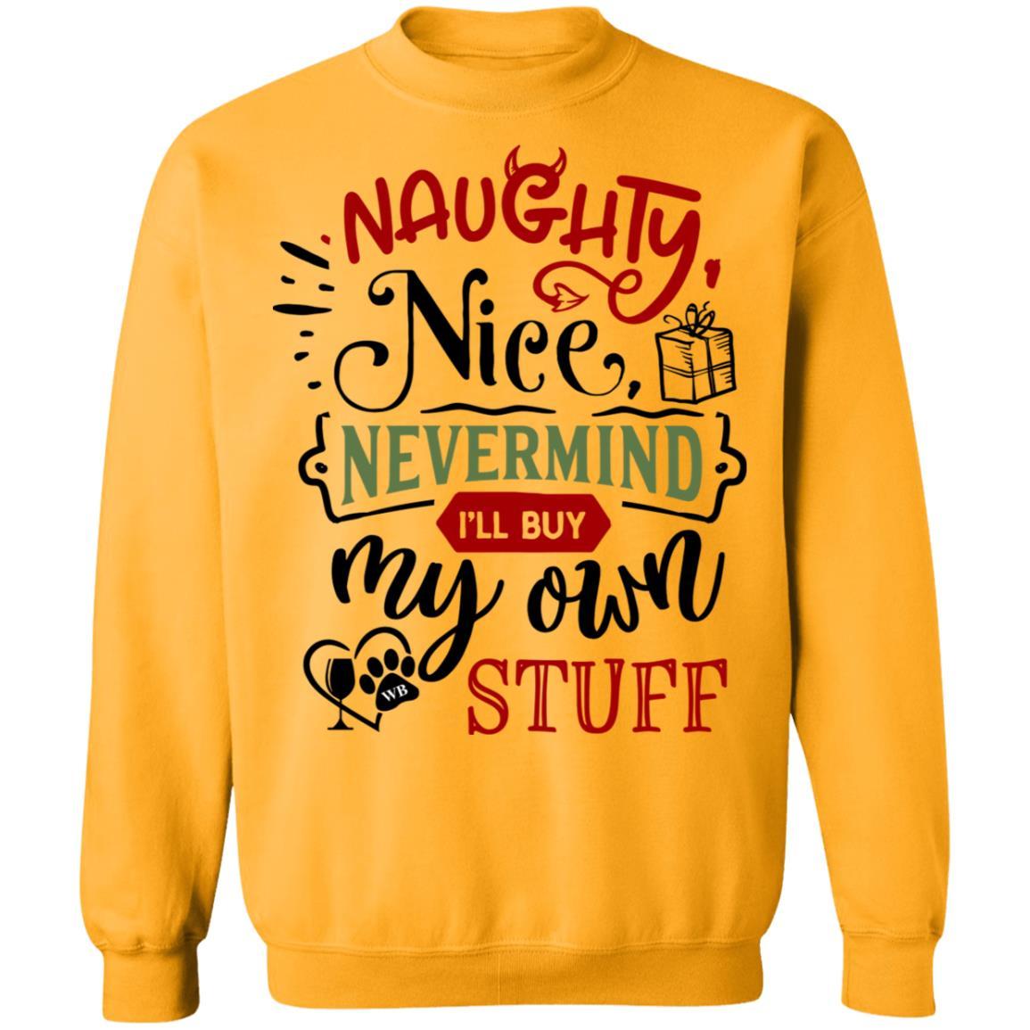 Sweatshirts Gold / S WineyBitches.Co " Naughty Or Nice, Nevermind, I'll Buy My Own Stuff" Crewneck Pullover Sweatshirt  8 oz. WineyBitchesCo