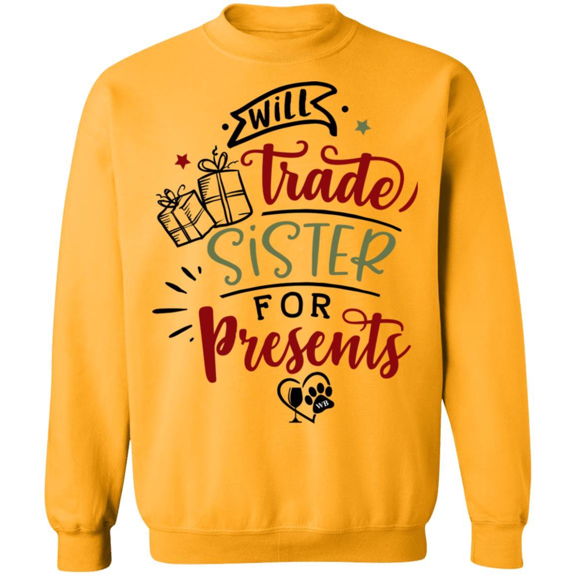 Sweatshirts Gold / S WineyBitches.Co "Will Trade Sister For Presents" Crewneck Pullover Sweatshirt  8 oz. WineyBitchesCo