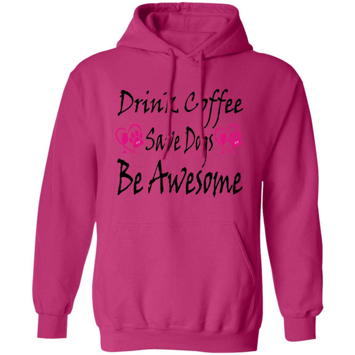 Sweatshirts Heliconia / S Winey Bitches Co "Drink Coffee, Save Dogs, Be Awesome" Collection Pullover Hoodie 8 oz. WineyBitchesCo