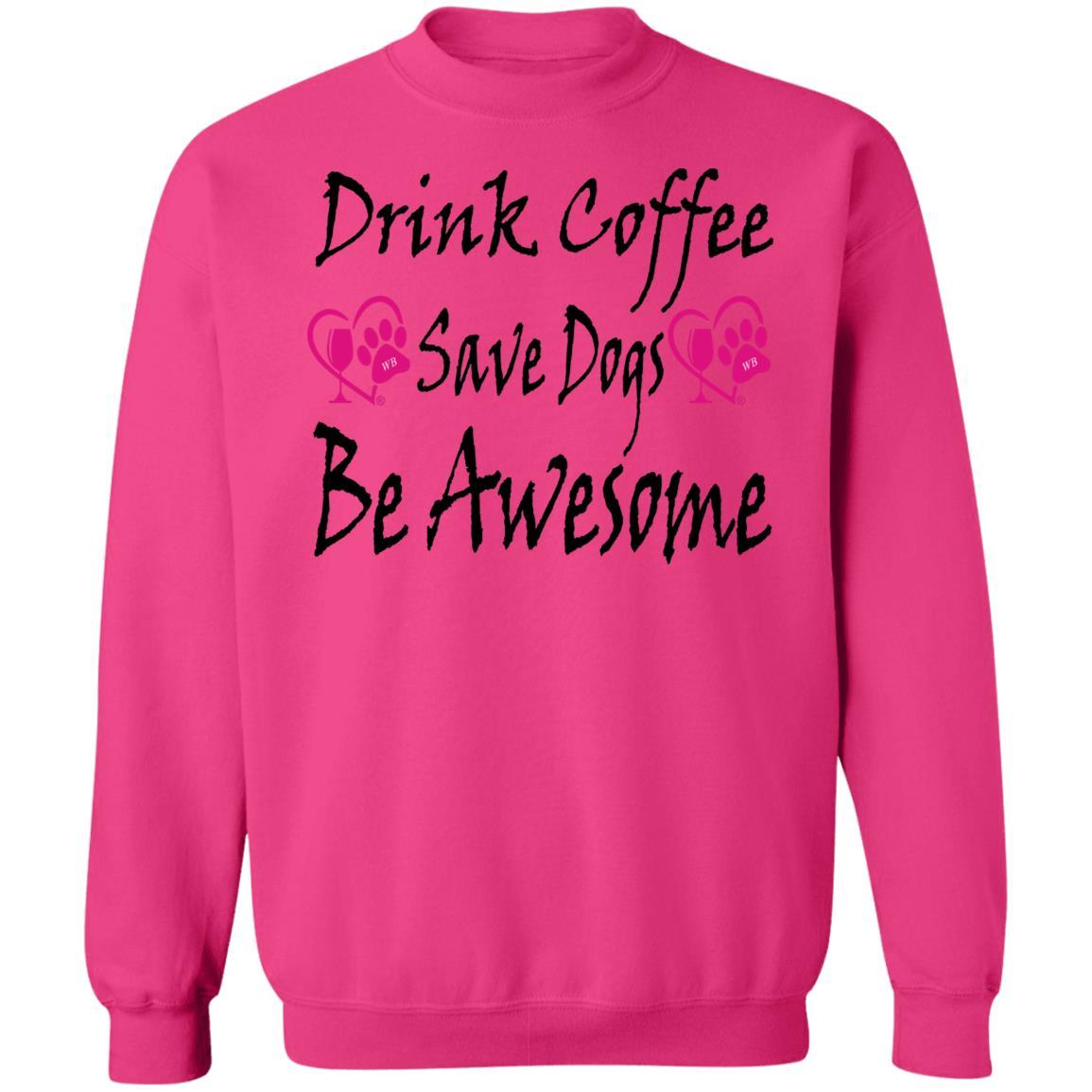Sweatshirts Heliconia / S Winey Bitches Co "Drink Coffee Save Dogs Be Awesome" Crewneck Pullover Sweatshirt  8 oz. WineyBitchesCo