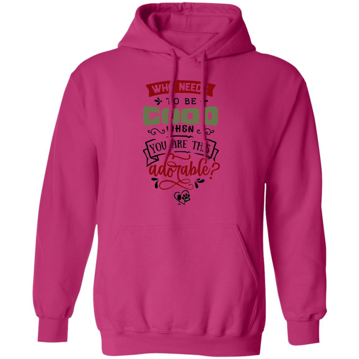 Sweatshirts Heliconia / S WineyBitches.Co "Who Needs To Be Good When You Are This Adorable" Pullover Hoodie 8 oz. WineyBitchesCo