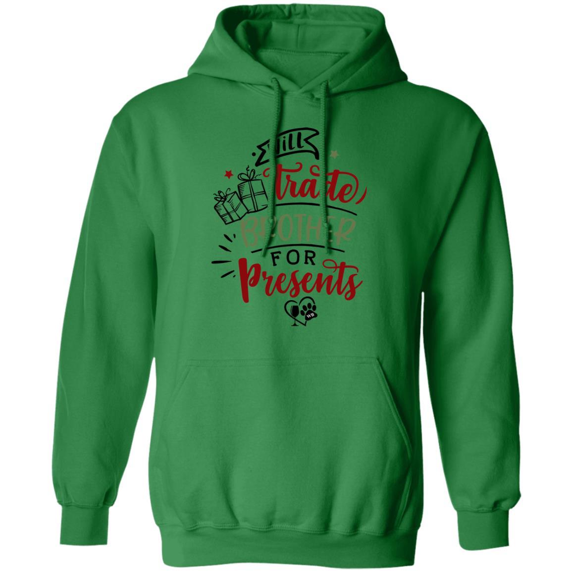 Sweatshirts Irish Green / S WineyBitches.Co "I'll Trade My Brother For Presents" Pullover Hoodie 8 oz. WineyBitchesCo