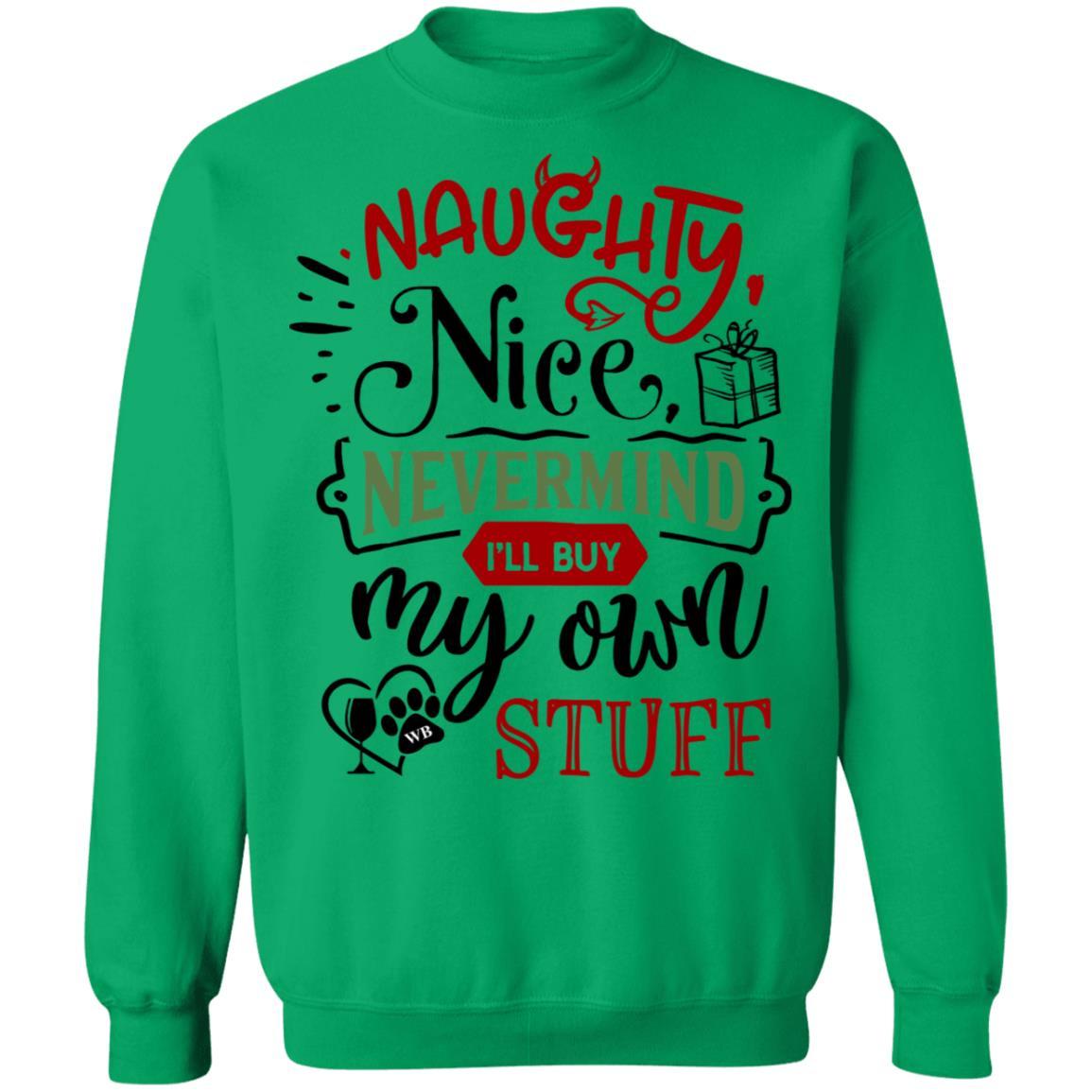 Sweatshirts Irish Green / S WineyBitches.Co " Naughty Or Nice, Nevermind, I'll Buy My Own Stuff" Crewneck Pullover Sweatshirt  8 oz. WineyBitchesCo