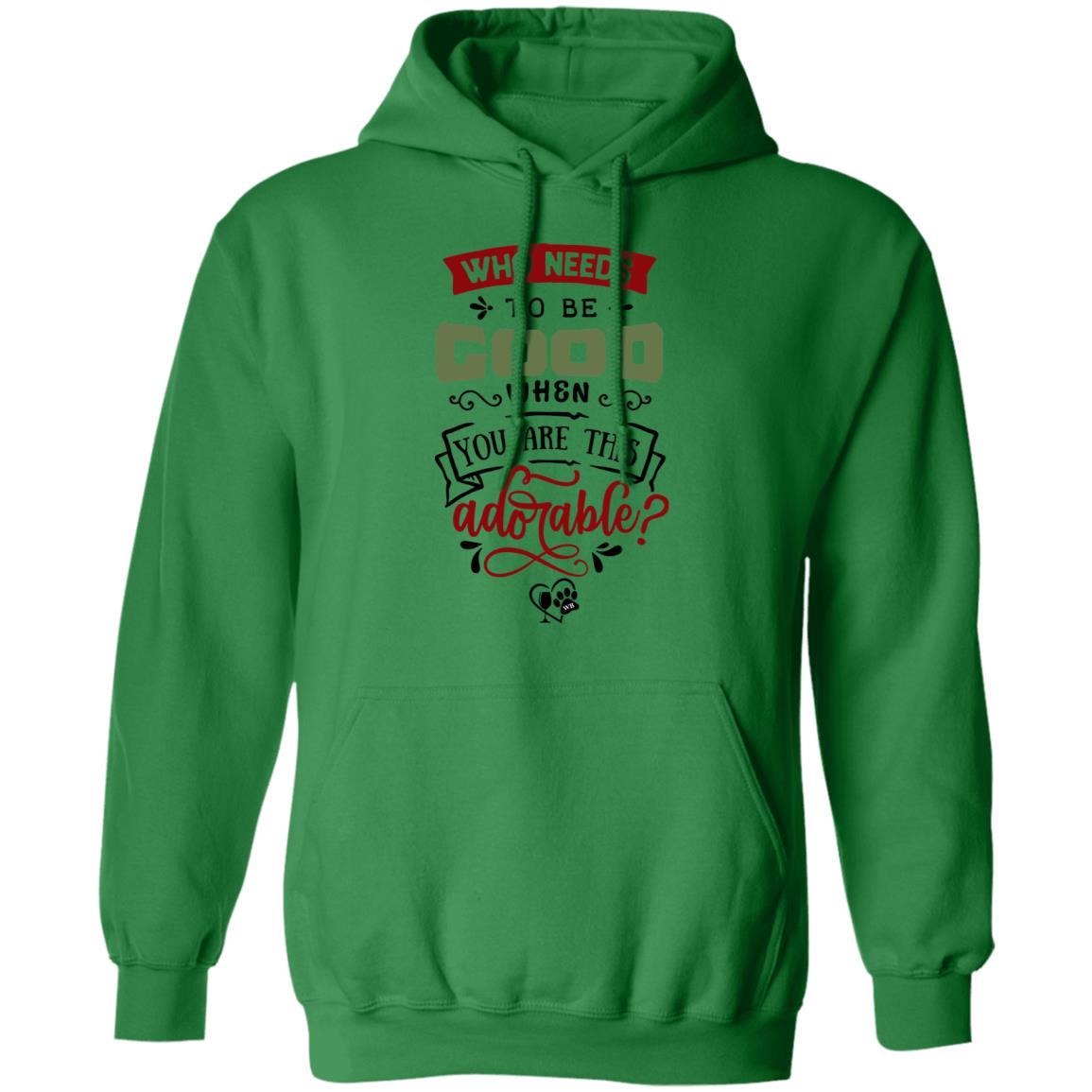 Sweatshirts Irish Green / S WineyBitches.Co "Who Needs To Be Good When You Are This Adorable" Pullover Hoodie 8 oz. WineyBitchesCo