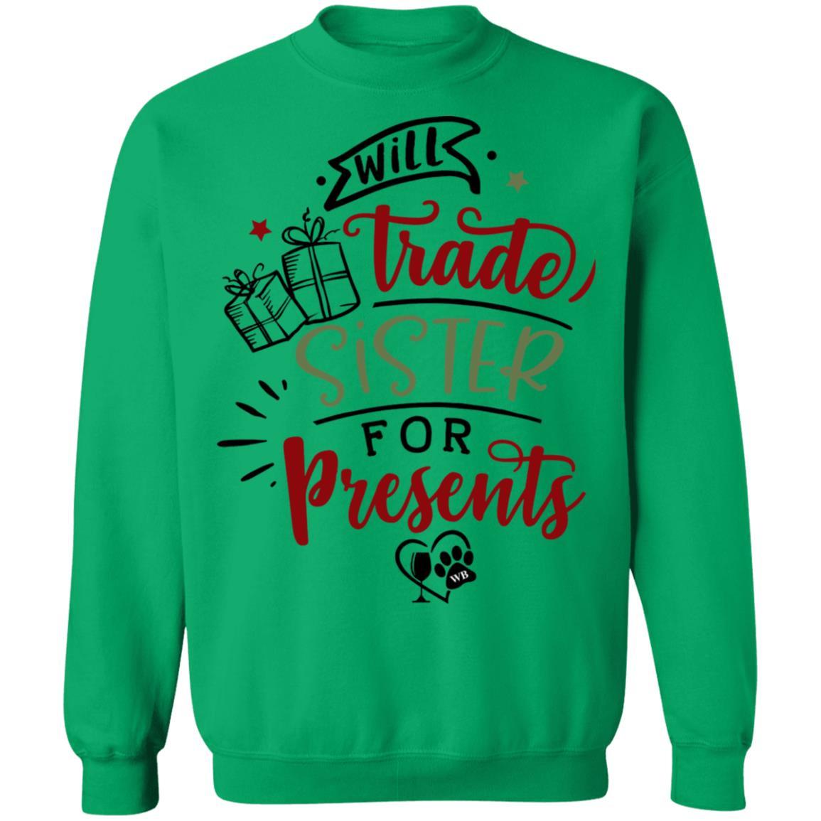 Sweatshirts Irish Green / S WineyBitches.Co "Will Trade Sister For Presents" Crewneck Pullover Sweatshirt  8 oz. WineyBitchesCo