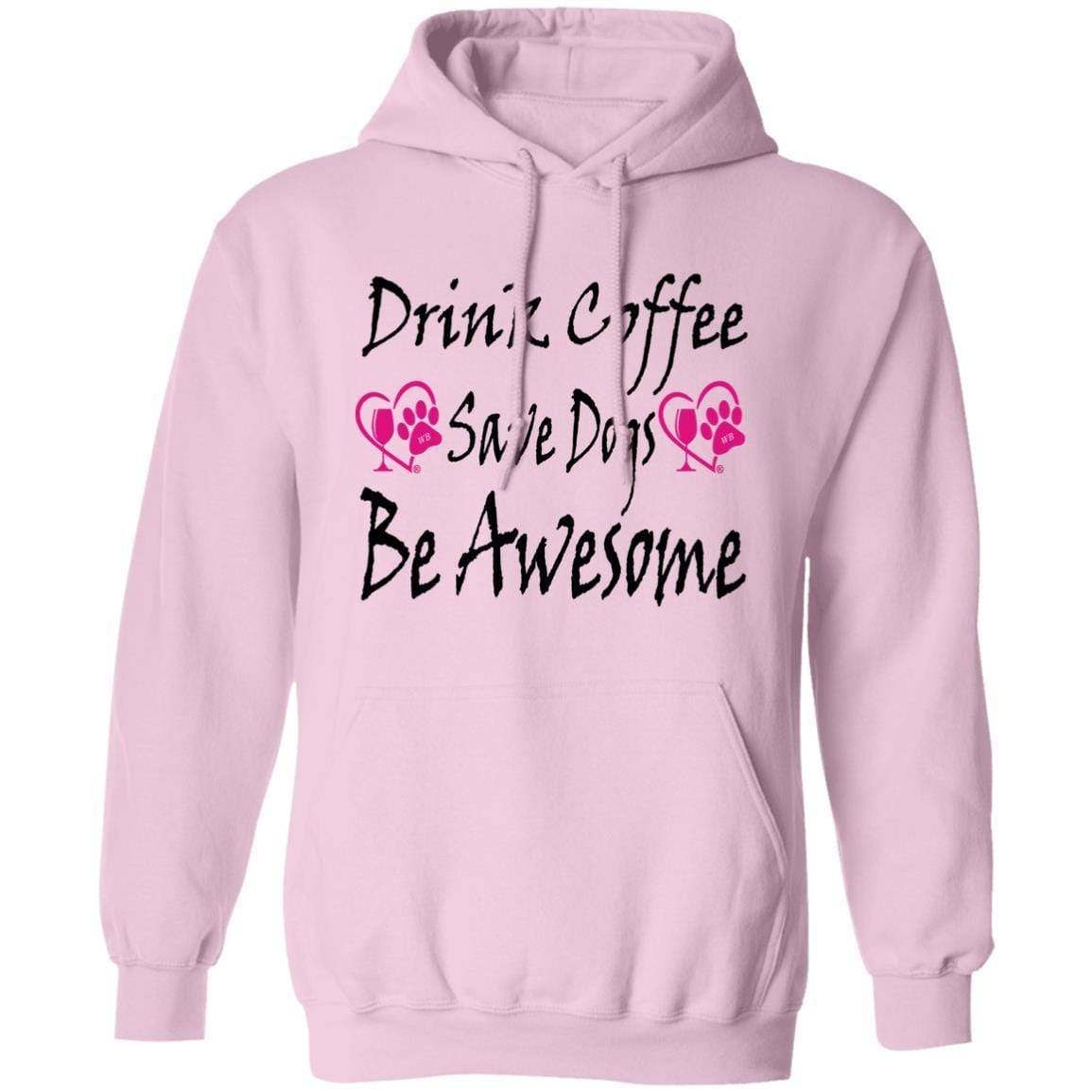 Sweatshirts Light Pink / S Winey Bitches Co "Drink Coffee, Save Dogs, Be Awesome" Collection Pullover Hoodie 8 oz. WineyBitchesCo