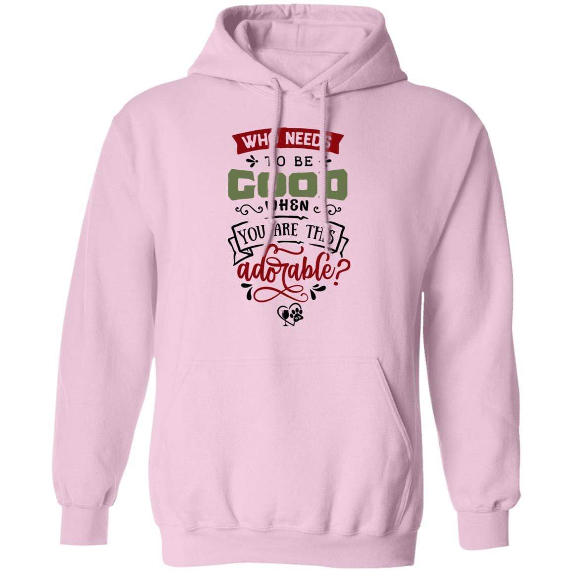 Sweatshirts Light Pink / S WineyBitches.Co "Who Needs To Be Good When You Are This Adorable" Pullover Hoodie 8 oz. WineyBitchesCo