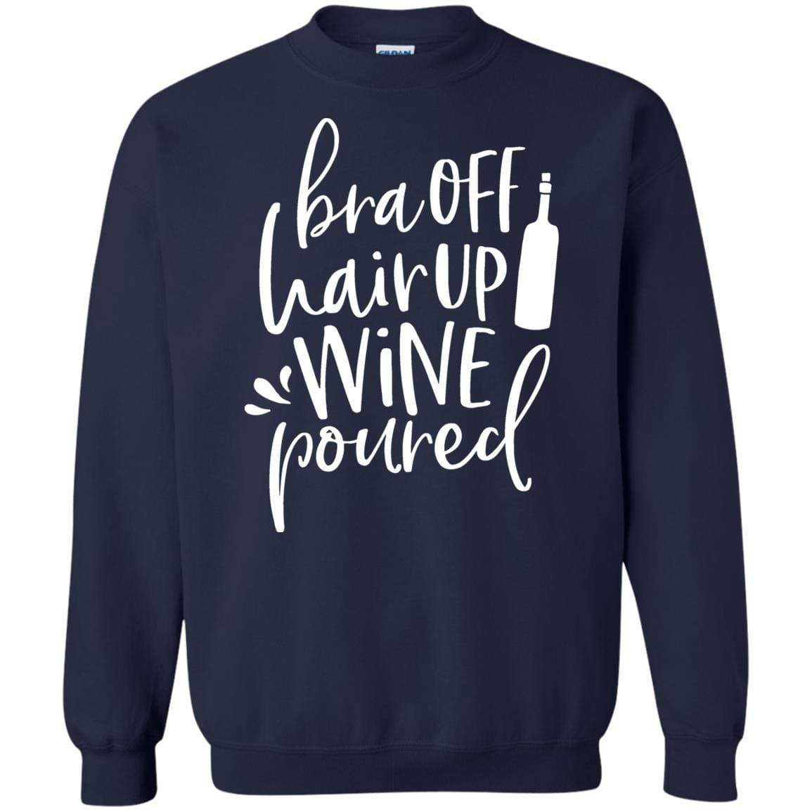 Sweatshirts Navy / S WineyBitches.Co Bra Off Hair Up Wine Poured Crewneck Pullover Sweatshirt  8 oz. (Wht Lettering) WineyBitchesCo