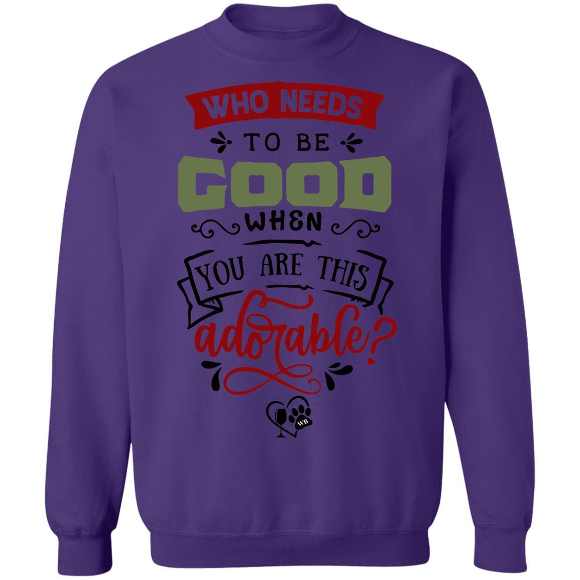 Sweatshirts Purple / S WineyBitches.Co "Who Needs To Be Good When You Are This Adorable" Crewneck Pullover Sweatshirt  8 oz. WineyBitchesCo