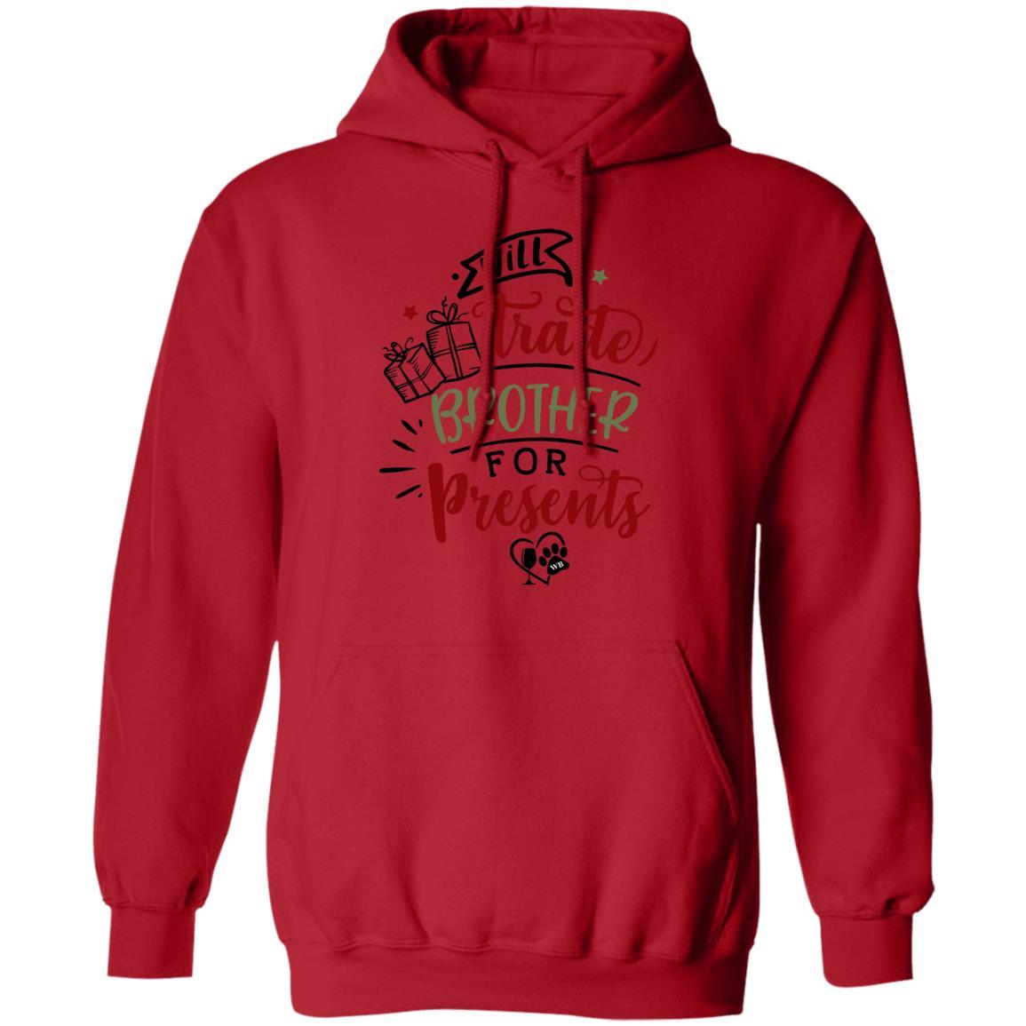 Sweatshirts Red / S WineyBitches.Co "I'll Trade My Brother For Presents" Pullover Hoodie 8 oz. WineyBitchesCo