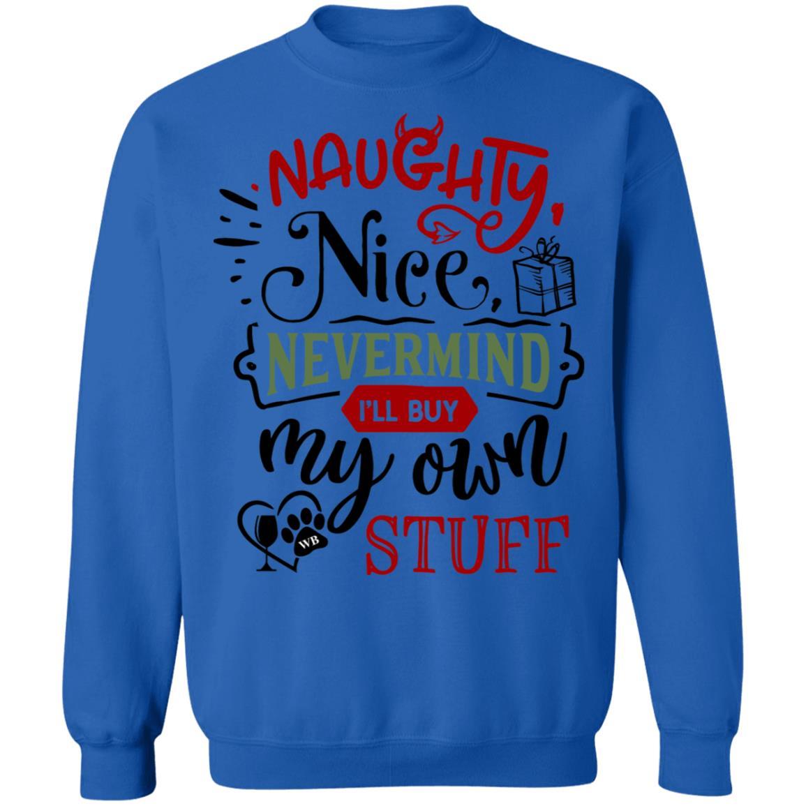 Sweatshirts Royal / S WineyBitches.Co " Naughty Or Nice, Nevermind, I'll Buy My Own Stuff" Crewneck Pullover Sweatshirt  8 oz. WineyBitchesCo