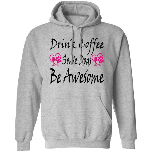 Sweatshirts Sport Grey / S Winey Bitches Co "Drink Coffee, Save Dogs, Be Awesome" Collection Pullover Hoodie 8 oz. WineyBitchesCo