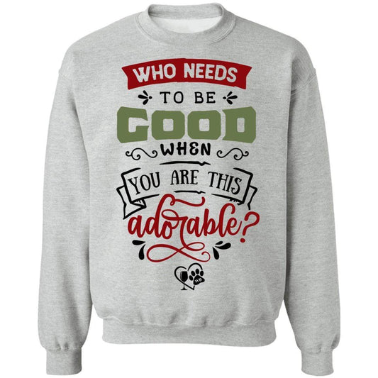 Sweatshirts Sport Grey / S WineyBitches.Co "Who Needs To Be Good When You Are This Adorable" Crewneck Pullover Sweatshirt  8 oz. WineyBitchesCo