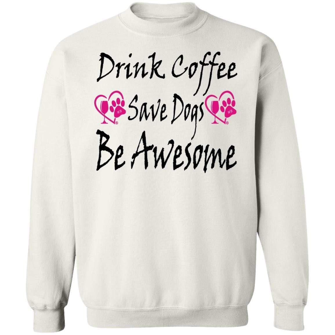 Sweatshirts White / S Winey Bitches Co "Drink Coffee Save Dogs Be Awesome" Crewneck Pullover Sweatshirt  8 oz. WineyBitchesCo