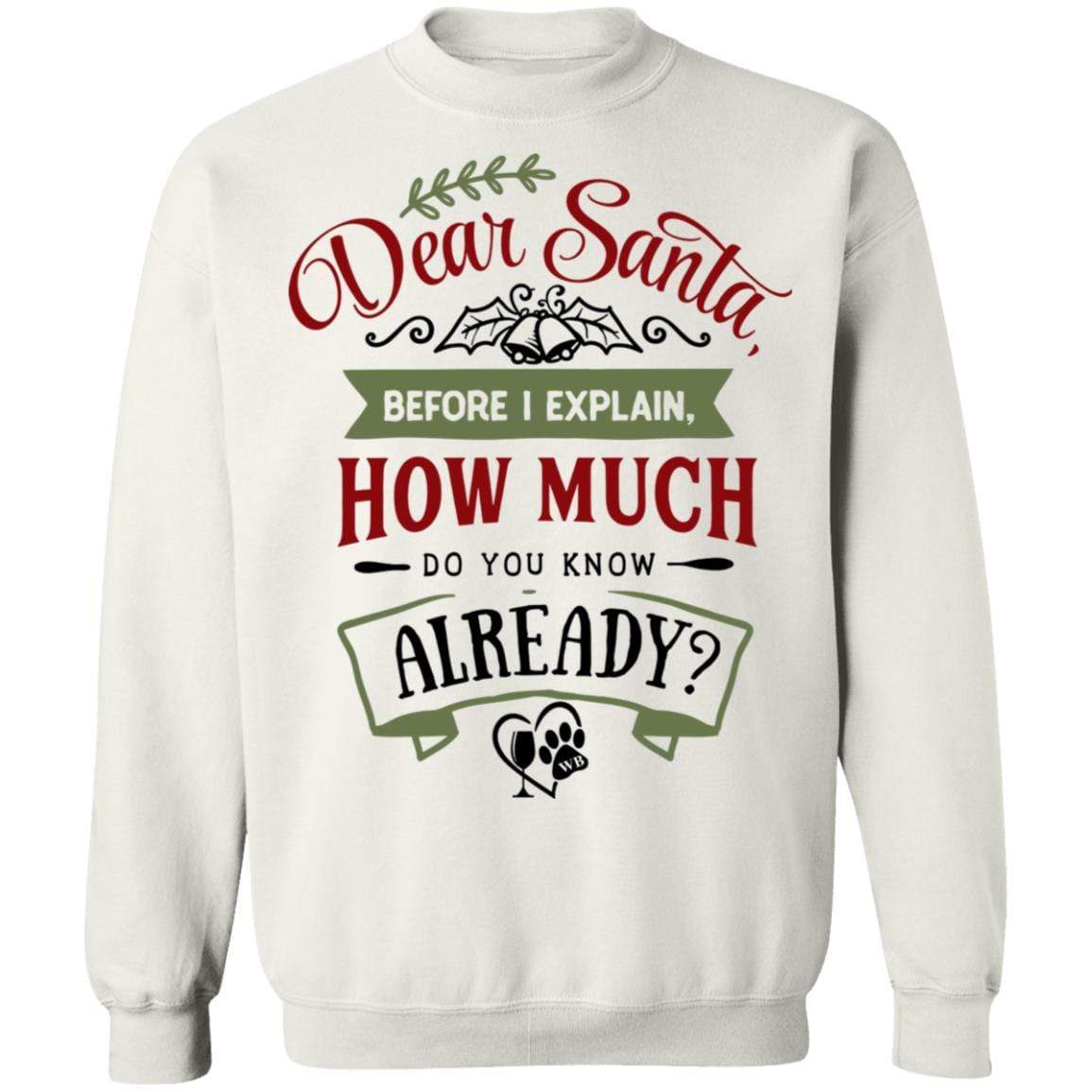 Sweatshirts White / S WineyBitches.Co "Dear Santa, Before I Explain, How Much Do You Already Know" Crewneck Pullover Sweatshirt  8 oz. WineyBitchesCo