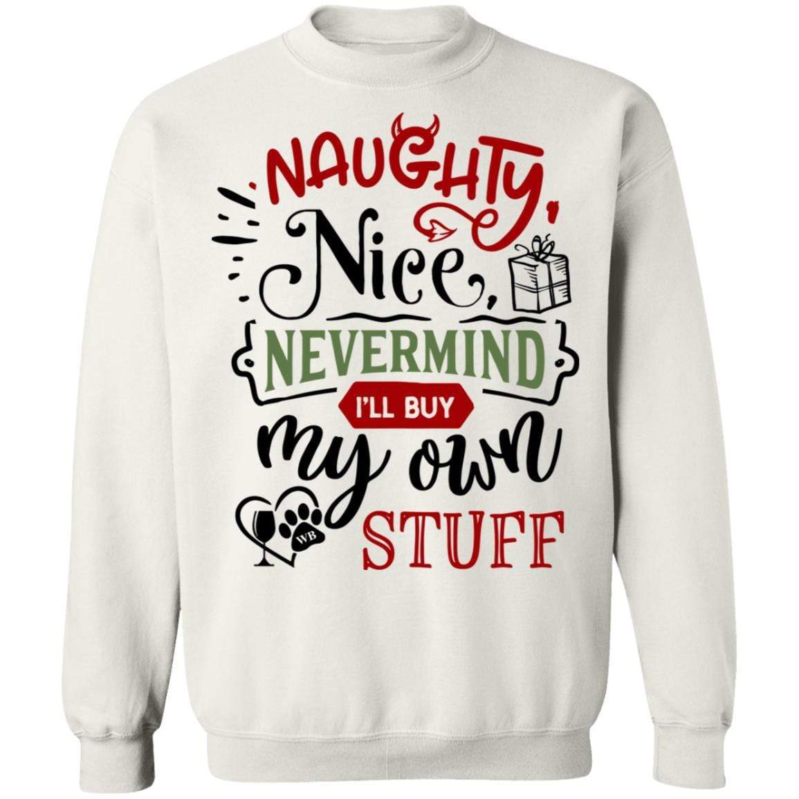 Sweatshirts White / S WineyBitches.Co " Naughty Or Nice, Nevermind, I'll Buy My Own Stuff" Crewneck Pullover Sweatshirt  8 oz. WineyBitchesCo