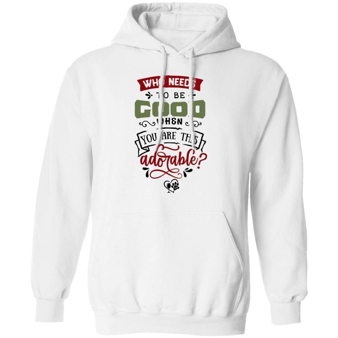 Sweatshirts White / S WineyBitches.Co "Who Needs To Be Good When You Are This Adorable" Pullover Hoodie 8 oz. WineyBitchesCo