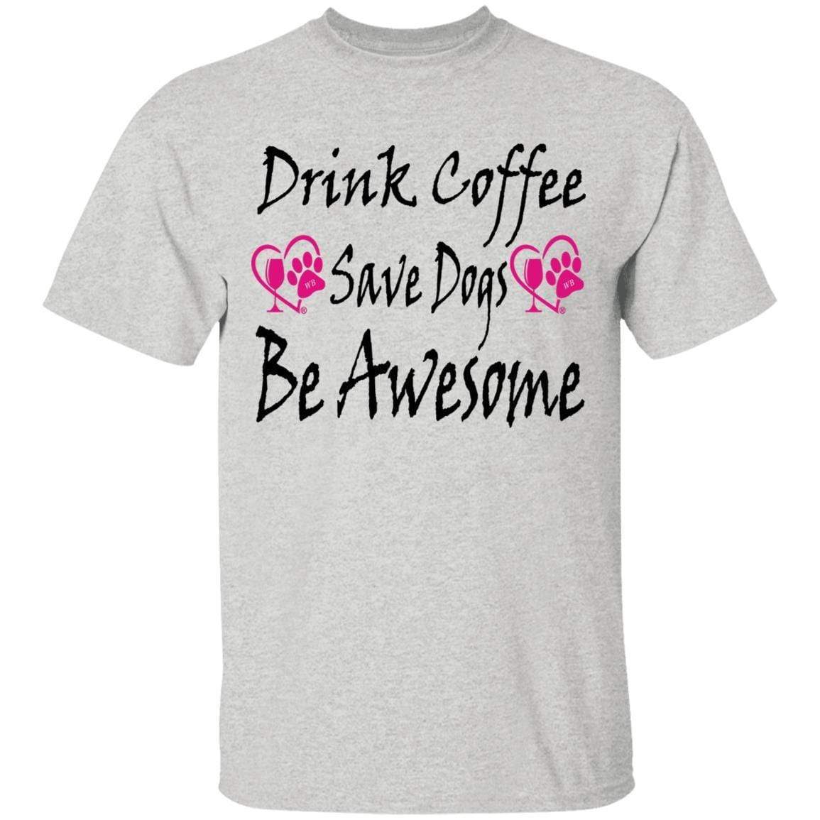 T-Shirts Ash / S Winey Bitches Co "Drink Coffee Save Dogs Be Awesome" 5.3 oz. T-Shirt WineyBitchesCo