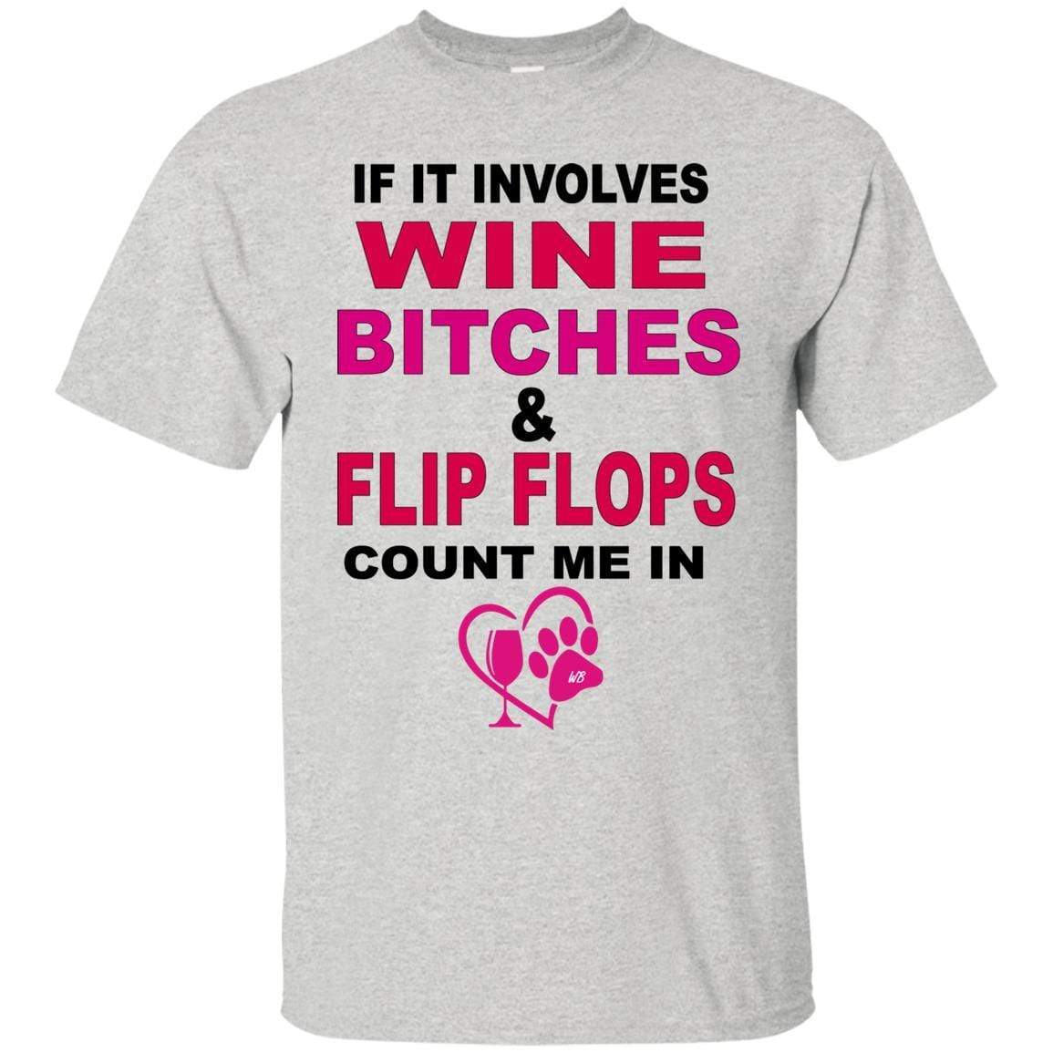 T-Shirts Ash / S WineyBitches.co " If It Involves Wine Bitches & Flip Flops I'm In" Ultra Cotton Unisex T-Shirt WineyBitches.co Hilariously Funny T-Shirt for Wine & Dog Lovers   WineyBitchesCo
