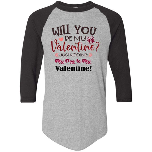 T-Shirts Athletic Heather/Black / S Winey Bitches Co "Will You Be My Valentine, just kidding My Dog Is My Valentine" Colorblock Raglan Jersey WineyBitchesCo