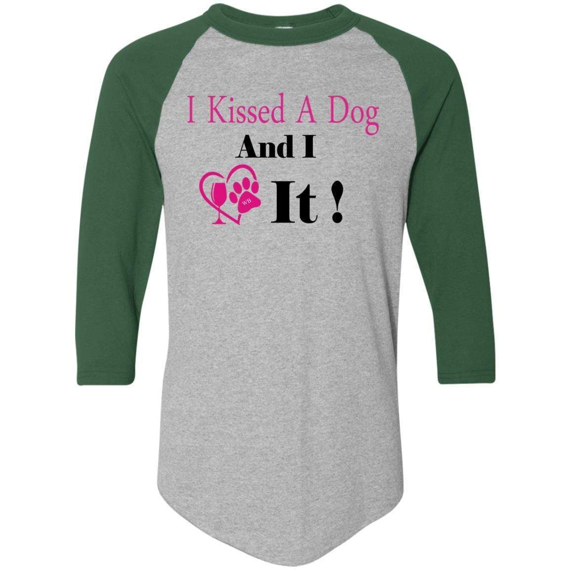 T-Shirts Athletic Heather/Dark Green / S WineyBitches.co "I Kissed A Dog And I Loved It:" Colorblock Raglan Jersey WineyBitchesCo