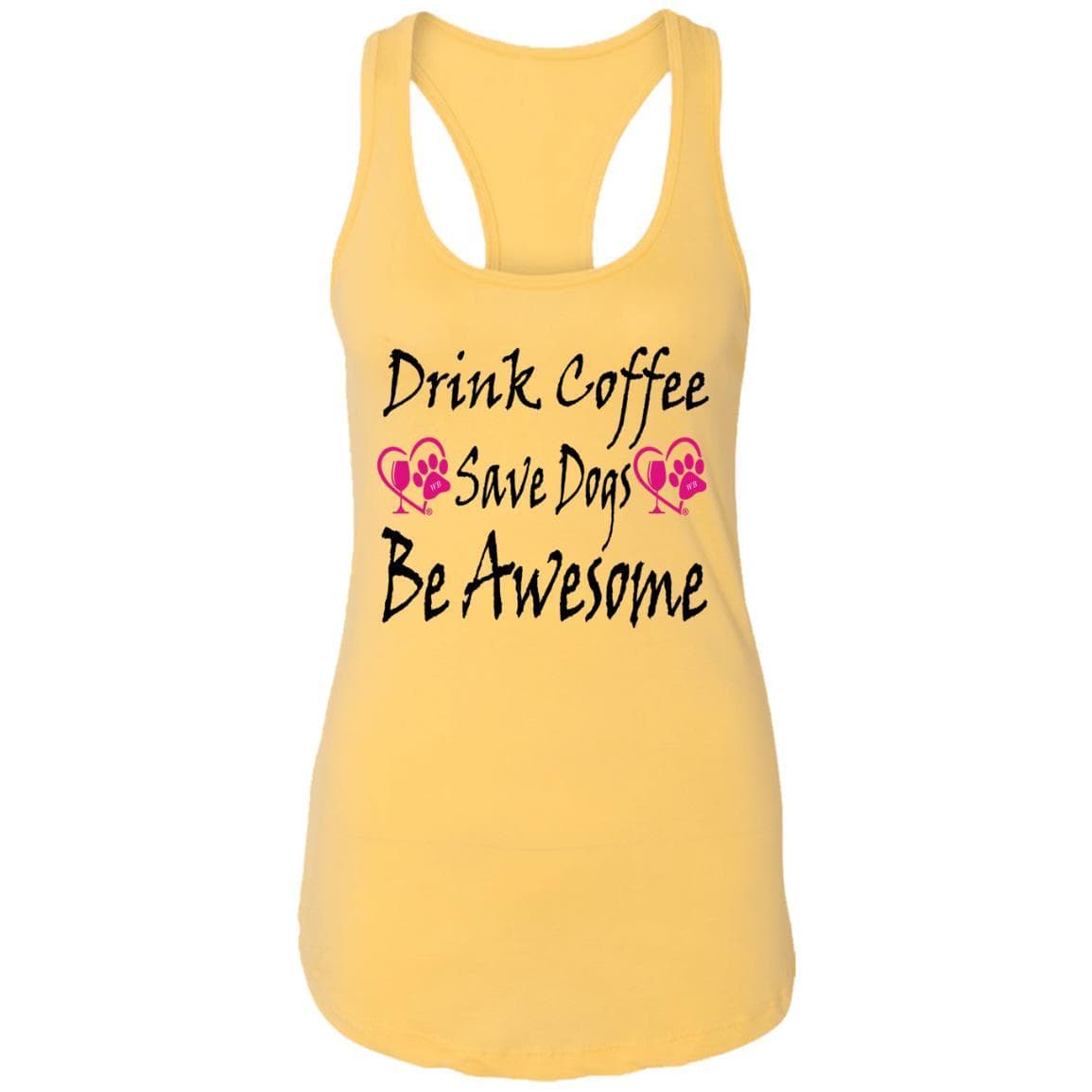 T-Shirts Banana Cream / X-Small Winey Bitches Co "Drink Coffee Save Dogs Be Awesome" Ladies Ideal Racerback Tank WineyBitchesCo
