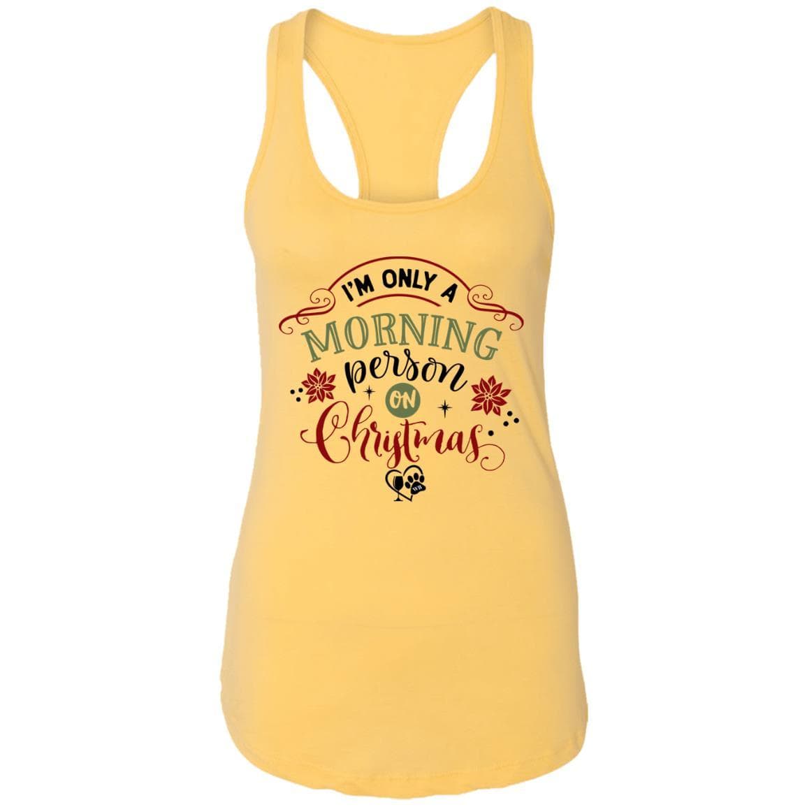 T-Shirts Banana Cream / X-Small WineyBitches.Co "I'm Only A Morning Person On Christmas" Ladies Ideal Racerback Tank WineyBitchesCo