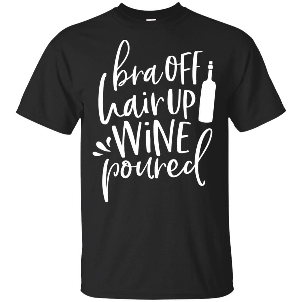T-Shirts Black / S WineyBitches.Co Bra Off Hair Up Wine Poured Ultra Cotton T-Shirt (Wht Lettering) WineyBitchesCo