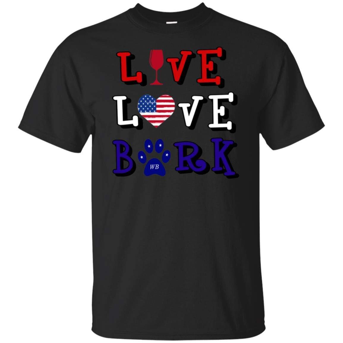 T-Shirts Black / S WineyBitches.Co "Live Love Bark" RWB Ultra Cotton T-Shirt WineyBitchesCo
