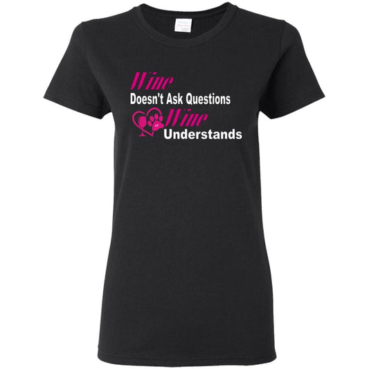 T-Shirts Black / S WineyBitches.co "Wine Doesn't Ask Questions-Ladies' T-Shirt-Pink-Wht Lettering WineyBitchesCo