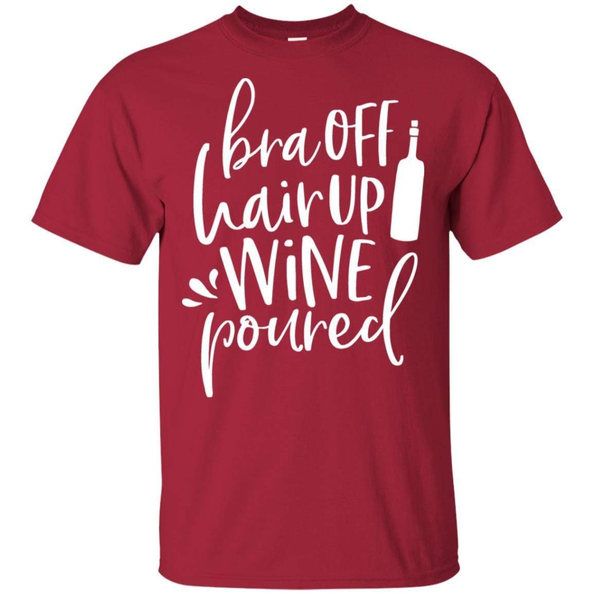 T-Shirts Cardinal / S WineyBitches.Co Bra Off Hair Up Wine Poured Ultra Cotton T-Shirt (Wht Lettering) WineyBitchesCo