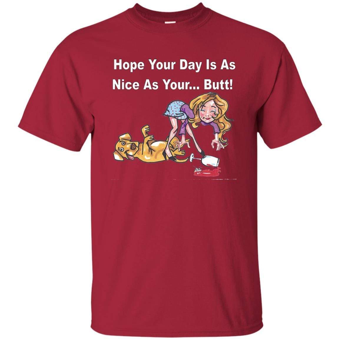 T-Shirts Cardinal / S WineyBitches.co "Hope Your Day Is As Nice As Your...Butt" White Lettering Ultra Cotton T-Shirt WineyBitchesCo